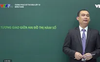 Chinh phục kỳ thi vào lớp 10 năm 2020 - Môn Toán: Tương giao giữa hai đồ thị hàm số