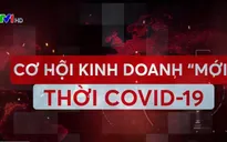 Cơ hội kinh doanh mới thời COVID-19