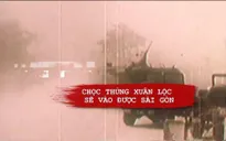 Đập tan tuyến phòng thủ thép Xuân Lộc, mở toang cánh cửa tiến về Sài Gòn