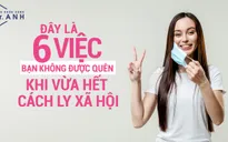 6 việc bạn không được quên khi nới lỏng giãn cách xã hội