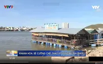 Nha Trang sẽ hoàn thành cưỡng chế tháo dỡ lồng bè trái phép trong tháng 6