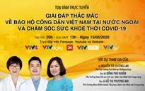 Tọa đàm trực tuyến: Giải đáp thắc mắc về Bảo hộ công dân Việt Nam tại nước ngoài thời COVID-19