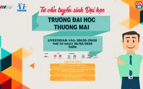 Các tổ hợp sẽ được trường Đại học Thương mại áp dụng tuyển sinh năm 2020?