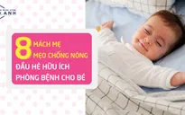 8 mẹo chống nóng đầu hè hữu ích phòng bệnh cho bé
