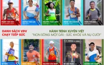 "Hành trình chạy bộ tiếp sức xuyên Việt": Mong cuối mỗi ngày, một nụ cười sẽ được tái sinh