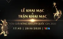 VTV tường thuật trực tiếp lễ khai mạc và trận khai mạc VCK U19 Quốc gia 2020