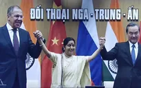 Nga - Trung Quốc - Ấn Độ họp trực tuyến: Bước ngoại giao quan trọng của Kremlin?