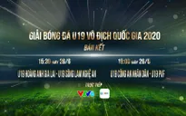 VTV tường thuật trực tiếp 2 trận bán kết U19 VĐQG 2020 trên kênh VTV6: U19 HAGL – U19 SLNA (16h00 ngày 26/6), U19 CAND – U19 VPF (18h15 ngày 26/6)