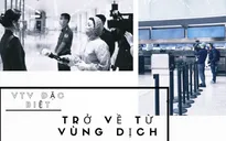 Nhà báo Lê Minh: "Trở về từ vùng dịch đặc biệt cả về thời gian thực hiện và nội dung"