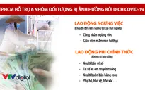 Vì sao TP.HCM còn nhiều đối tượng khó khăn chưa nhận tiền hỗ trợ 62.000 tỷ đồng?