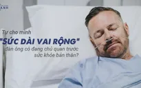 Tự cho mình “sức dài vai rộng”: Đàn ông có đang chủ quan trước những thói quen lấy đi sức khoẻ?