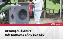 Đề xuất cấm hát Karaoke bằng loa kẹo kéo: Loa không sai, người hát sai?