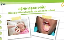 Bệnh bạch hầu nguy hiểm thế nào với trẻ nhỏ?