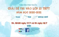 Giao lưu trực tuyến: Giải đề thi vào lớp 10 THPT năm học 2020-2021 tại Hà Nội