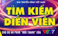 Cơ hội có 1-0-2: VTV7 tìm kiếm diễn viên cho dự án phim mới
