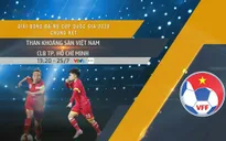 Lịch thi đấu và trực tiếp Chung kết bóng đá nữ Cúp Quốc Gia: Than KSVN - TP Hồ Chí Minh