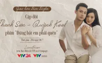 GLTT với cặp đôi thầy trò hot nhất màn ảnh Việt: Diễn viên Thanh Sơn - Quỳnh Kool