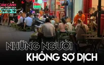 Toàn cảnh phòng chống COVID-19 ngày 18/8: Hà Nội có thêm ca mắc COVID-19 mới, nhiều người vẫn tụ tập hàng quán