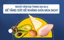 Người viêm đại tràng nên ăn gì để tăng sức đề kháng giữa mùa dịch?