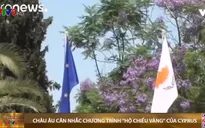 Châu Âu cân nhắc hành động pháp lý với chương trình 'hộ chiếu vàng' của Cyprus