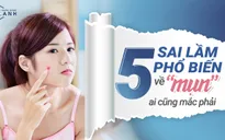 5 sai lầm phổ biến về “mụn” ai cũng mắc phải