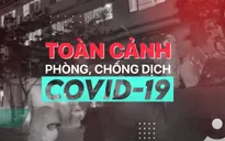 Toàn cảnh phòng chống COVID-19 ngày 6/8: Test nhanh âm tính liệu có cần tiếp tục cách ly?