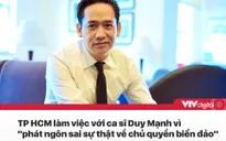 Tin nóng đầu ngày 7/8: Ca sĩ Duy Mạnh phát ngôn sai sự thật về chủ quyền biển đảo