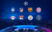 Champions League: Xác định 8 đội vào tứ kết và lịch thi đấu