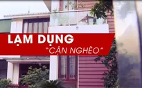 Hộ nghèo và cận nghèo - Ranh giới mong manh giữa lý và tình