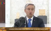 Canada dừng đám phán thương mại tự do với Trung Quốc