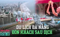 Toàn cảnh phòng chống COVID-19 ngày 22/9: Du lịch Đà Nẵng rục rịch trở lại sau 2 tháng tạm dừng