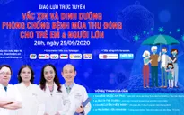 Tư vấn trực tuyến: Vaccine và dinh dưỡng phòng chống bệnh mùa thu đông cho trẻ em và người lớn