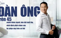 Đàn ông trên 45, muốn khỏe mạnh, kéo dài tuổi thọ, nhất định phải chăm sóc bộ phận này trên cơ thể
