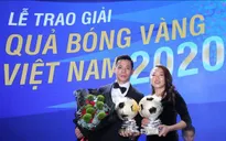Văn Quyết và Huỳnh Như chia sẻ sau khi giành Quả bóng Vàng Việt Nam 2020
