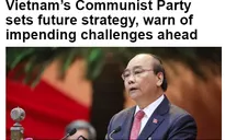 Truyền thông nước ngoài khẳng định những thành tựu của Việt Nam tại Đại hội XIII của Đảng