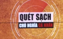Quét sạch chủ nghĩa cá nhân: Một trong những ưu tiên hàng đầu trong xây dựng chỉnh đốn Đảng