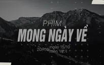 Phim tài liệu "Mong ngày về": Những người con Việt trong cuộc chiến đơn độc xa nơi đất mẹ