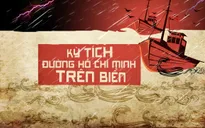Kỳ tích đường Hồ Chí Minh trên biển: Những câu chuyện bí mật lần đầu được tiết lộ