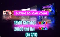 "Đường tới cầu vồng" trở lại với khán giả từ tháng 11 này!