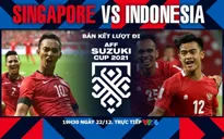 Singapore vs Indonesia | 19:30 ngày 22/12/2021 trực tiếp trên VTV5, VTV6 | Bán kết AFF Cup 2020