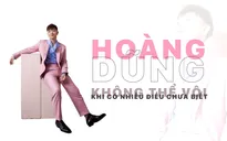 Hoàng Dũng - "Không thể vội khi có nhiều điều chưa biết