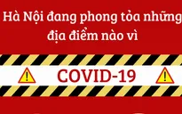 [INFOGRAPHIC] Hà Nội đang phong tỏa những địa điểm nào vì COVID-19?