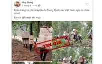 Xuất hiện tin giả khẩu trang tái chế nhập lậu từ Trung Quốc nghi có COVID-19
