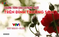 Giao lưu nghệ thuật Trên đỉnh Trường Sơn kỷ niệm 50 năm chiến thắng Đường 9 - Nam Lào
