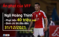 CHÍNH THỨC: Hoàng Thịnh bị phạt 40 triệu đồng và nghỉ thi đấu đến hết 31/12/2021