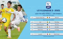 Lịch thi đấu vòng 2 Giải Hạng Nhất QG 2021: Tâm điểm CLB Quảng Nam - CLB Phố Hiến