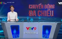 Chuyển động đa chiều: Chương trình mới đầy hấp dẫn trên VTV9