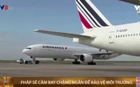 Pháp sẽ cấm bay chặng ngắn để bảo vệ môi trường
