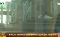 Thái Lan không cho phép bệnh nhân COVID-19 điều trị tại nhà