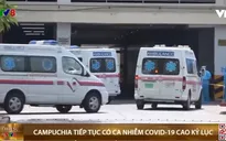 Campuchia tiếp tục ghi nhận ca nhiễm COVID-19 cao